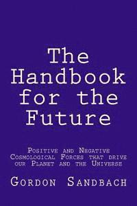 bokomslag The Handbook for the Future: How Positive and Negative Cosmological Forces Influence our Planet and the Universe