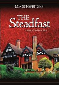 bokomslag The Steadfast: A novel of the fin de siecle