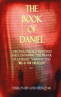Zebulon Ben Lewi Hedeqyah - The Book of Daniel: Chronologically Restored And Containing "The Prayer of Azariah", "Susanna" and "Bel & The Dragon"., Häftad