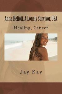 Jay Kay - Anna Heliott, A Lonely Survivor, USA: Healing, Cancer, Häftad