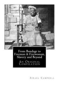 bokomslag From Bondage to Freeman & Freewoman, Slavery and Beyond: An Original Compilation