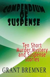 bokomslag Compendium of Suspense: Ten Short Murder, Mystery & Suspense Stories