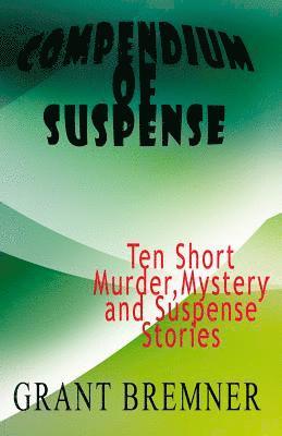 bokomslag Compendium of Suspense: Ten Short Murder, Mystery & Suspense Stories