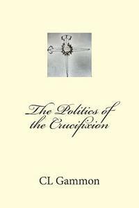 The Politics of the Crucifixion 1