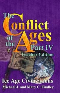 bokomslag The Conflict of the Ages Teacher Edition IV Ice Age Civilizations
