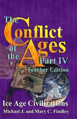 The Conflict of the Ages Teacher Edition IV Ice Age Civilizations 1