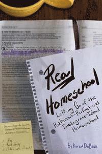 bokomslag Real Homeschool: Letting Go of the Pinterest-Perfect and Instagram-Ideal Homeschool