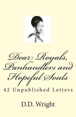 Dear Royals, Panhandlers and Hopeful Souls: 42 Unpublished Letters 1