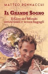 bokomslag Il Grande Sogno: Il Giro del Mondo Senza Soldi E Senza Bagagli