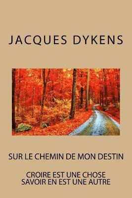 bokomslag sur le chemin de mon destin: croire est une chose savoir en est une autre