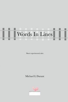 bokomslag Words In Lines: Short experimental tales, inspired by friends in the South Corrèze Writing Group