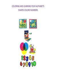 Coloring and learning your Alphabets, Shapes, Colors and numbers 1