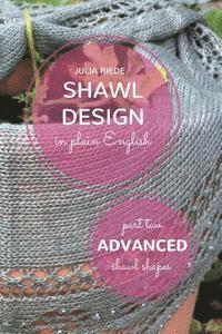 bokomslag Shawl Design in Plain English: Advanced Shawl Shapes: How To Create Your Own Shawl Knitting Patterns