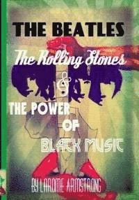 bokomslag The Beatles, The Rolling Stones & The Power Of Black Music