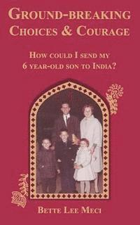 bokomslag Ground-breaking Choices & Courage: How could I send my 6 year-old to India?