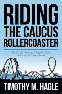 bokomslag Riding the Caucus Rollercoaster: The Ups and Downs in the Republican Race to Win the 2012 Iowa Caucuses