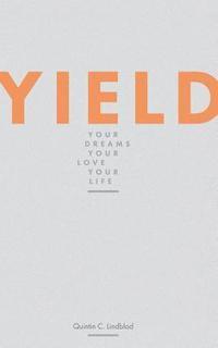 bokomslag Yield: Your Dreams, Your Love, Your Life