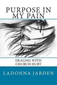 bokomslag Purpose in my Pain: Dealing with Church hurt