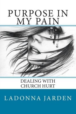 Purpose in my Pain: Dealing with Church hurt 1