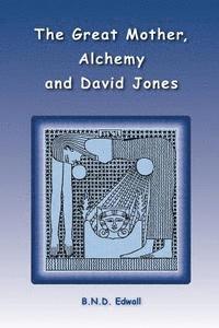 bokomslag The Great Mother, Alchemy and David Jones