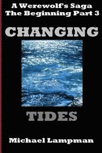 bokomslag Changing Tides: A Werewolf's Saga, The Beginning Part 3