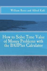 bokomslag How to Solve Time Value of Money Problems with the BAIIPlus Calculator