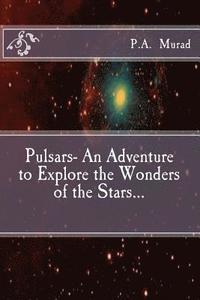 bokomslag Pulsars- An Adventure to Explore the Wonders of the Stars...