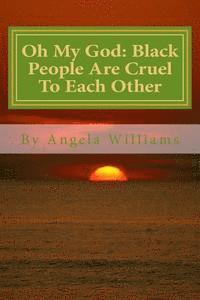 bokomslag Oh My God: Black People Are Cruel To Each Other: Hollywood Set Me Up to Take the Fall: Blacks Murdered Me!