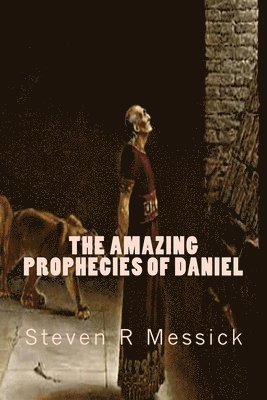 The Amazing Prophecies Of Daniel 1