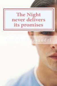 The Night never delivers its Promises: Adapated from La Nuit ne tient jamais ses promesses by Cedric Alessandri 1