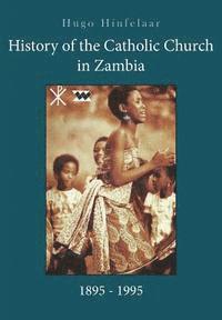 bokomslag History of the Catholic Church in Zambia, 1895-1995