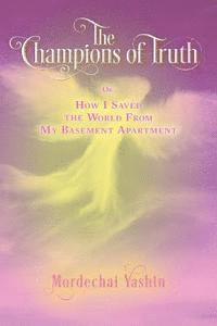 bokomslag The Champions of Truth: Or: How I Saved the World From My Basement Apartment