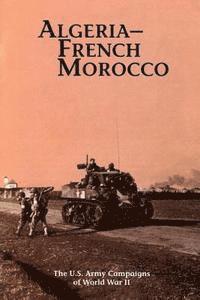 bokomslag Algeria-French Morocco: The U.S. Army Campaigns of World War II