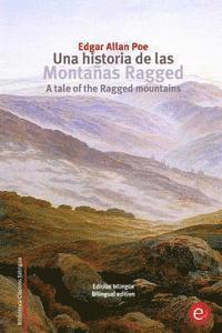 Edgar Allan Poe - Una historia de las montañas Ragged/A tale of the Ragged mountains: Edición bilingüe/Bilingual edition, Häftad