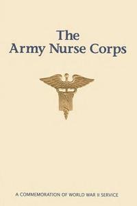 bokomslag The Army Nurse Corps: A Commemoration of World War II Service