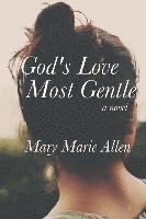Mary Marie Allen - God's Love Most Gentle, Häftad