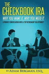 bokomslag The Checkbook IRA - Why You Want It, Why You Need It: A private conversation with a top retirement tax attorney