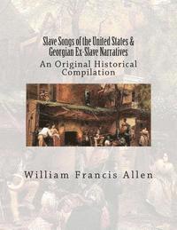 bokomslag Slave Songs of the United States & Georgian Ex-Slave Narratives: An Original Historical Compilation