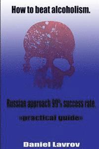 bokomslag How to beat alcoholism.: Russian approach 99% success rate.