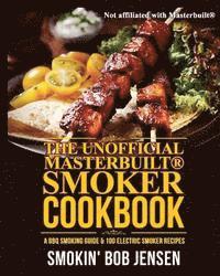 bokomslag The Unofficial Masterbuilt Smoker Cookbook: A BBQ Smoking Guide & 100 Electric Smoker Recipes
