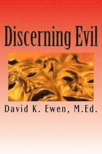 David K. Ewen M. Ed - Discerning Evil, Häftad