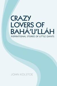 bokomslag Crazy Lovers of Bahá'u'lláh: Inspirational Stories of Little Giants