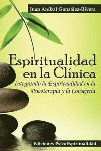 bokomslag Espiritualidad en la Clínica: Integrando la Espiritualidad en la Psicoterapia y la Consejería