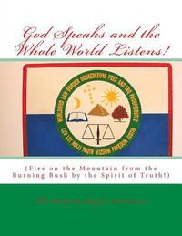 bokomslag God Speaks and the Whole World Listens!: Fire on the Mountain from the Burning Bush by the Spirit of Truth!