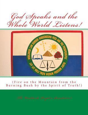 God Speaks and the Whole World Listens!: Fire on the Mountain from the Burning Bush by the Spirit of Truth! 1