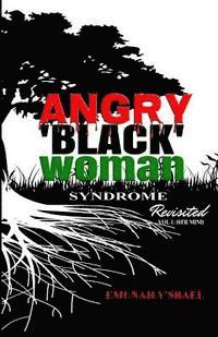 bokomslag Angry 'Black' Woman Syndrome: Revisited: Volume 1: Her Mind