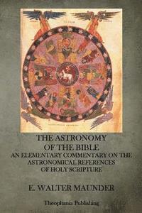 bokomslag The Astronomy of the Bible: An Elementary Commentary on the Astronomical References of Holy Scripture