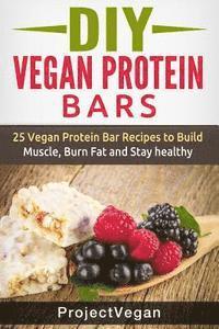 bokomslag DIY Vegan Protein Bars: 20 Delicious Homemade Vegan Protein Bar Recipes to Build Muscle, Burn Fat and Stay healthy (Soy Protein, Hemp Protein,