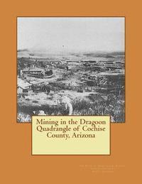 bokomslag Mining in the Dragoon Quadrangle of Cochise County, Arizona