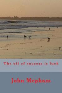 bokomslag The oil of success is luck